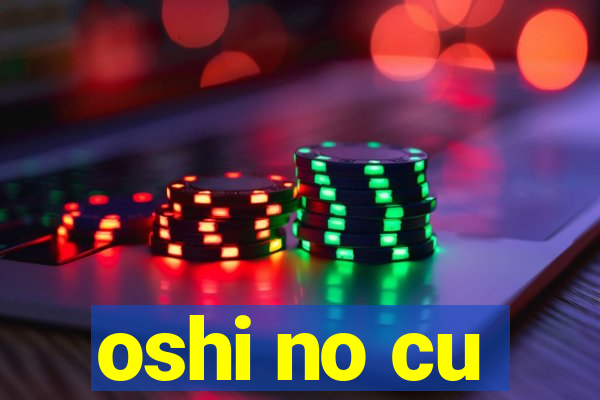 oshi no cu