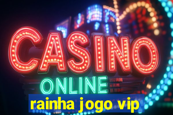 rainha jogo vip