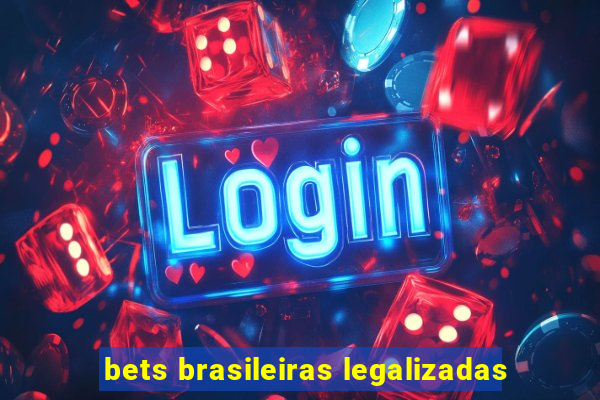 bets brasileiras legalizadas