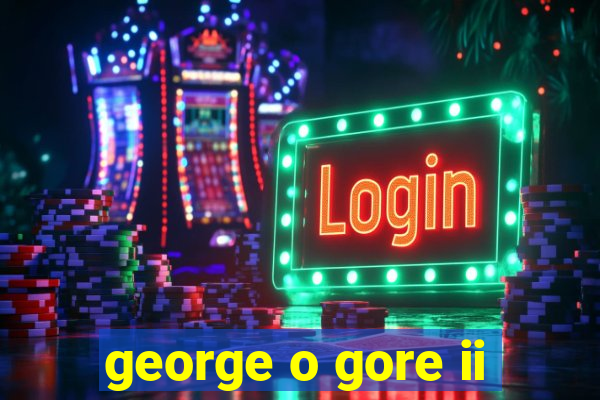 george o gore ii