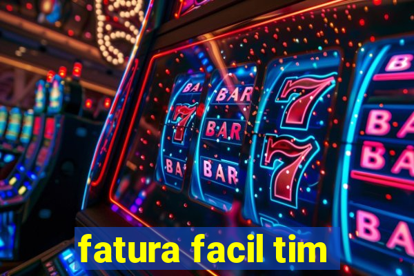 fatura facil tim