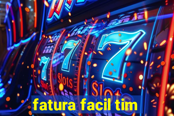 fatura facil tim