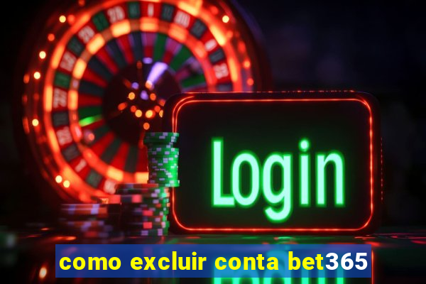 como excluir conta bet365