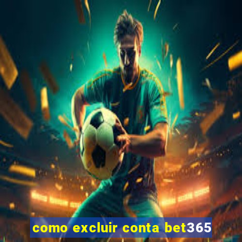 como excluir conta bet365