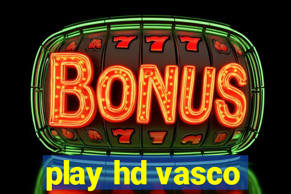 play hd vasco