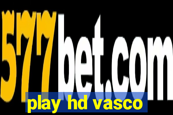 play hd vasco