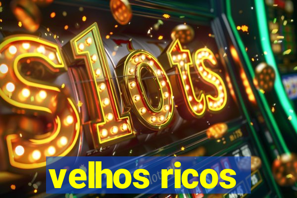 velhos ricos