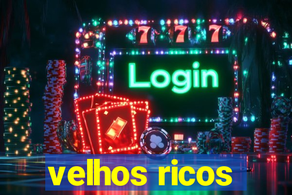 velhos ricos