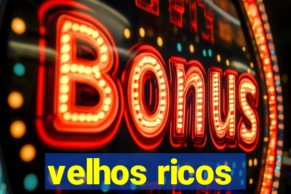 velhos ricos