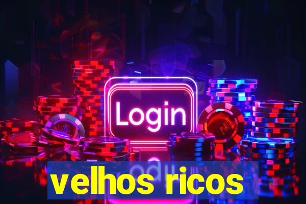 velhos ricos