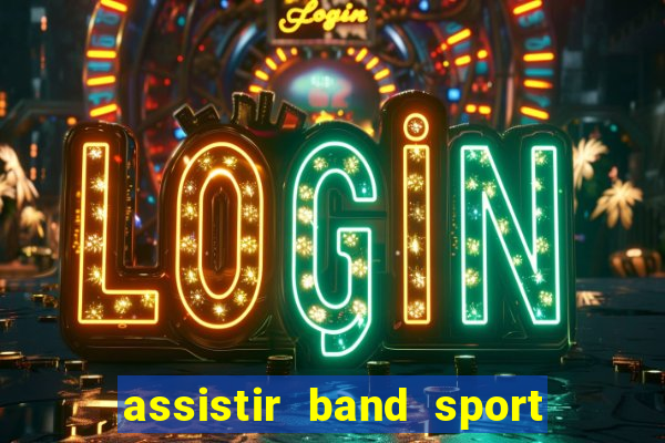 assistir band sport ao vivo