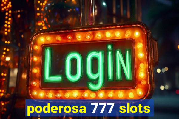 poderosa 777 slots