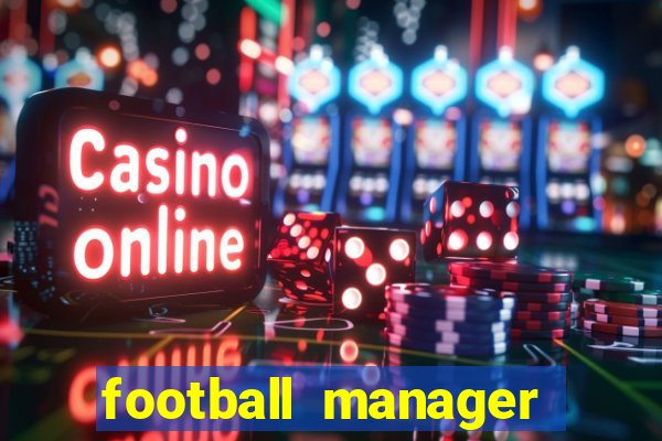 football manager 2019 fm scout