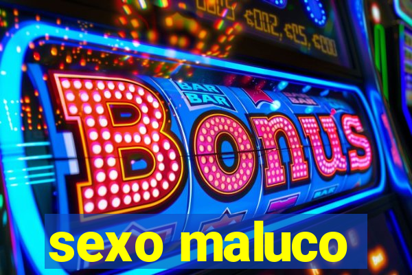 sexo maluco