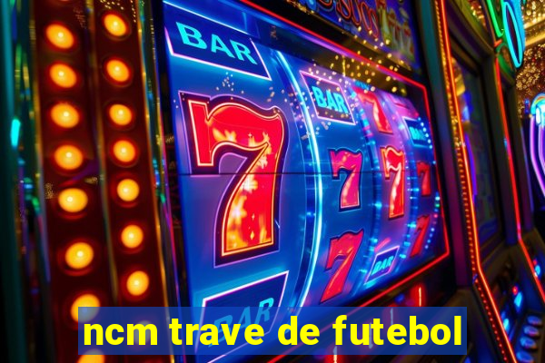 ncm trave de futebol