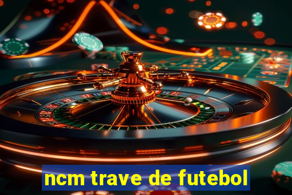 ncm trave de futebol