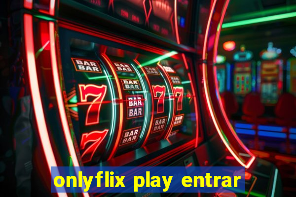 onlyflix play entrar