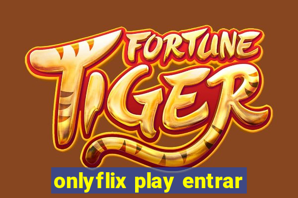 onlyflix play entrar