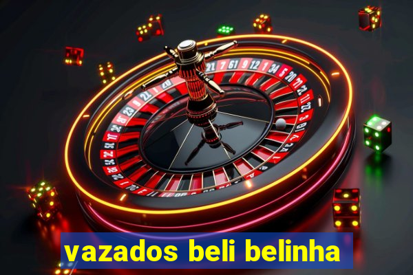 vazados beli belinha