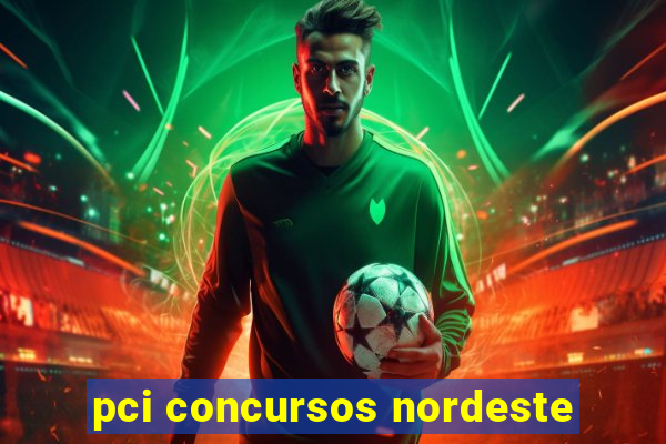 pci concursos nordeste