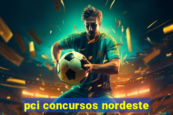 pci concursos nordeste