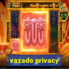 vazado privacy