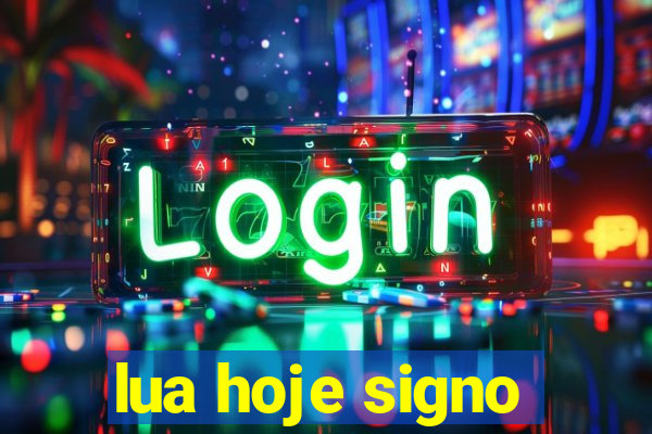 lua hoje signo