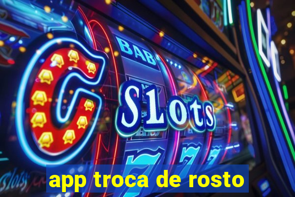 app troca de rosto