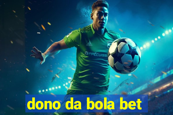 dono da bola bet