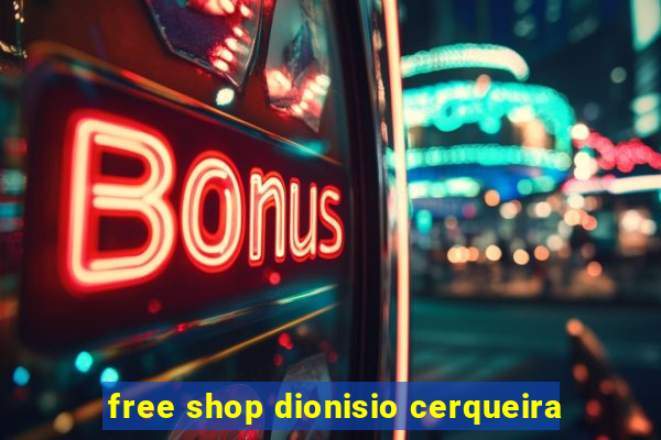 free shop dionisio cerqueira