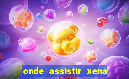 onde assistir xena a princesa guerreira