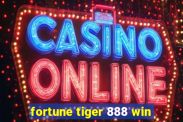 fortune tiger 888 win