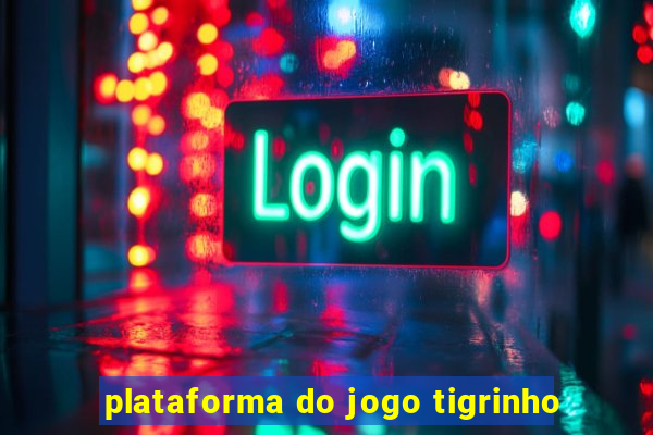 plataforma do jogo tigrinho