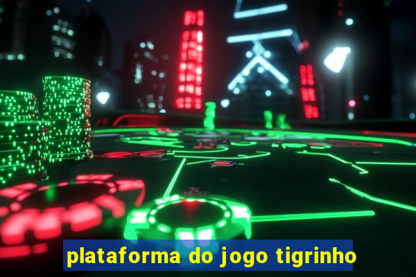 plataforma do jogo tigrinho