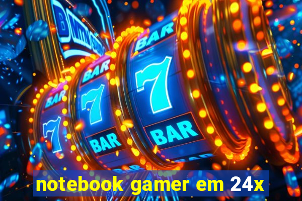 notebook gamer em 24x