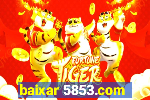 baixar 5853.com