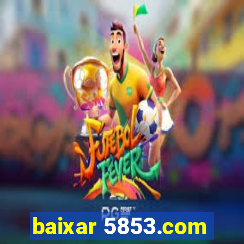 baixar 5853.com