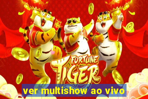 ver multishow ao vivo