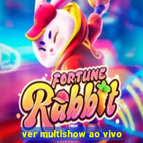 ver multishow ao vivo