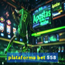 plataforma bet 558