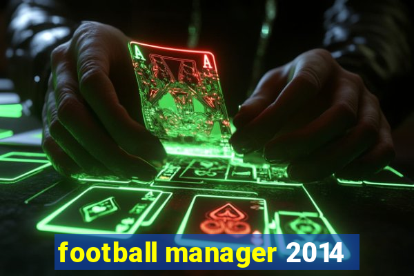 football manager 2014