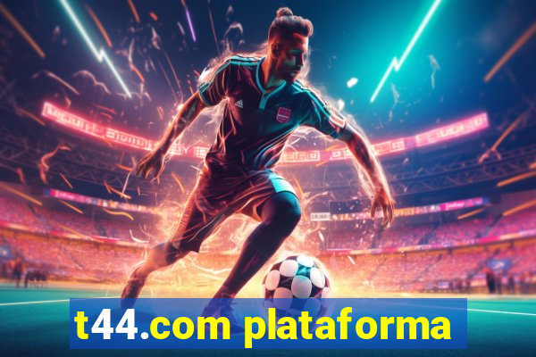 t44.com plataforma