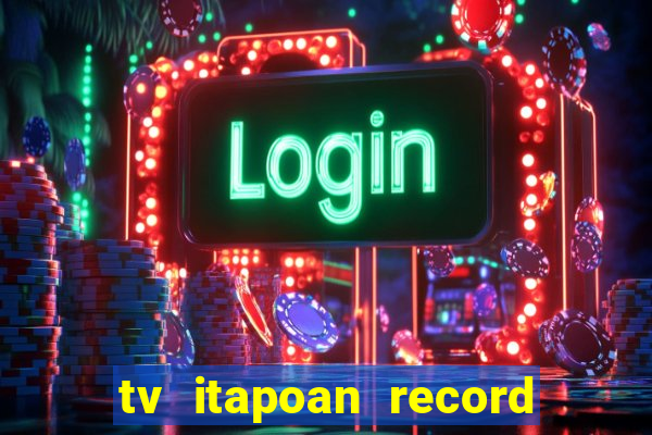 tv itapoan record bahia ao vivo