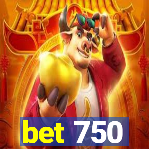 bet 750