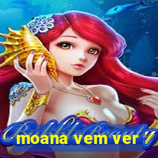 moana vem ver