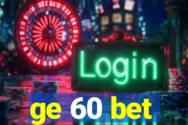 ge 60 bet