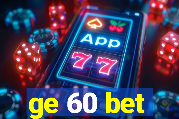 ge 60 bet