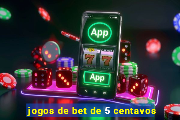 jogos de bet de 5 centavos