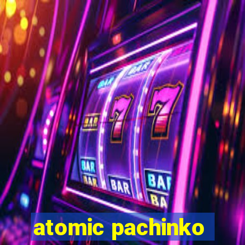 atomic pachinko