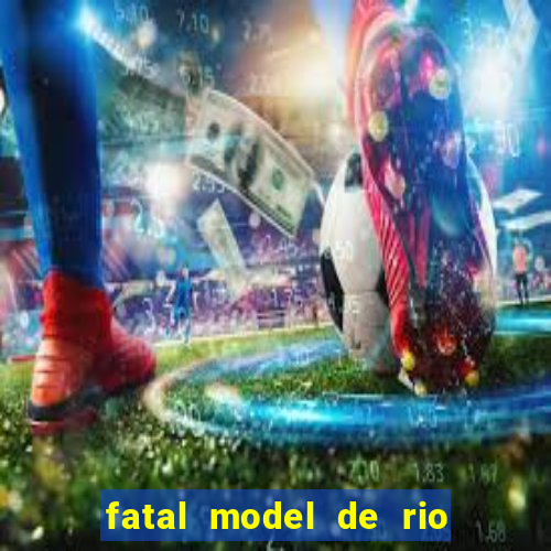 fatal model de rio claro sp